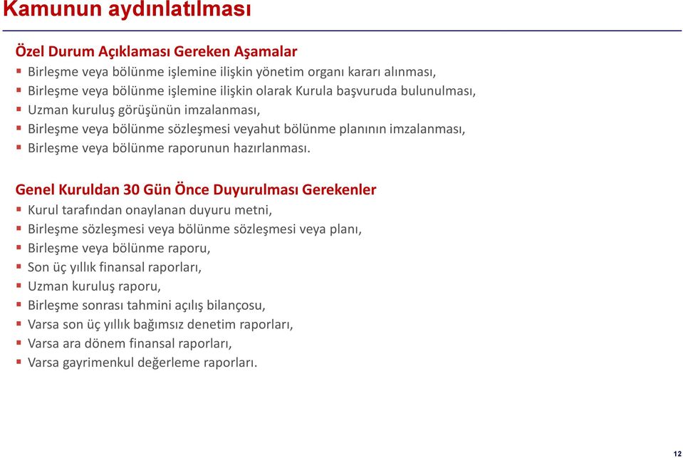 Genel Kuruldan 30 Gün Önce Duyurulması Gerekenler Kurul tarafından onaylanan duyuru metni, Birleşme sözleşmesi veya bölünme sözleşmesi veya planı, Birleşme veya bölünme raporu, Son üç yıllık