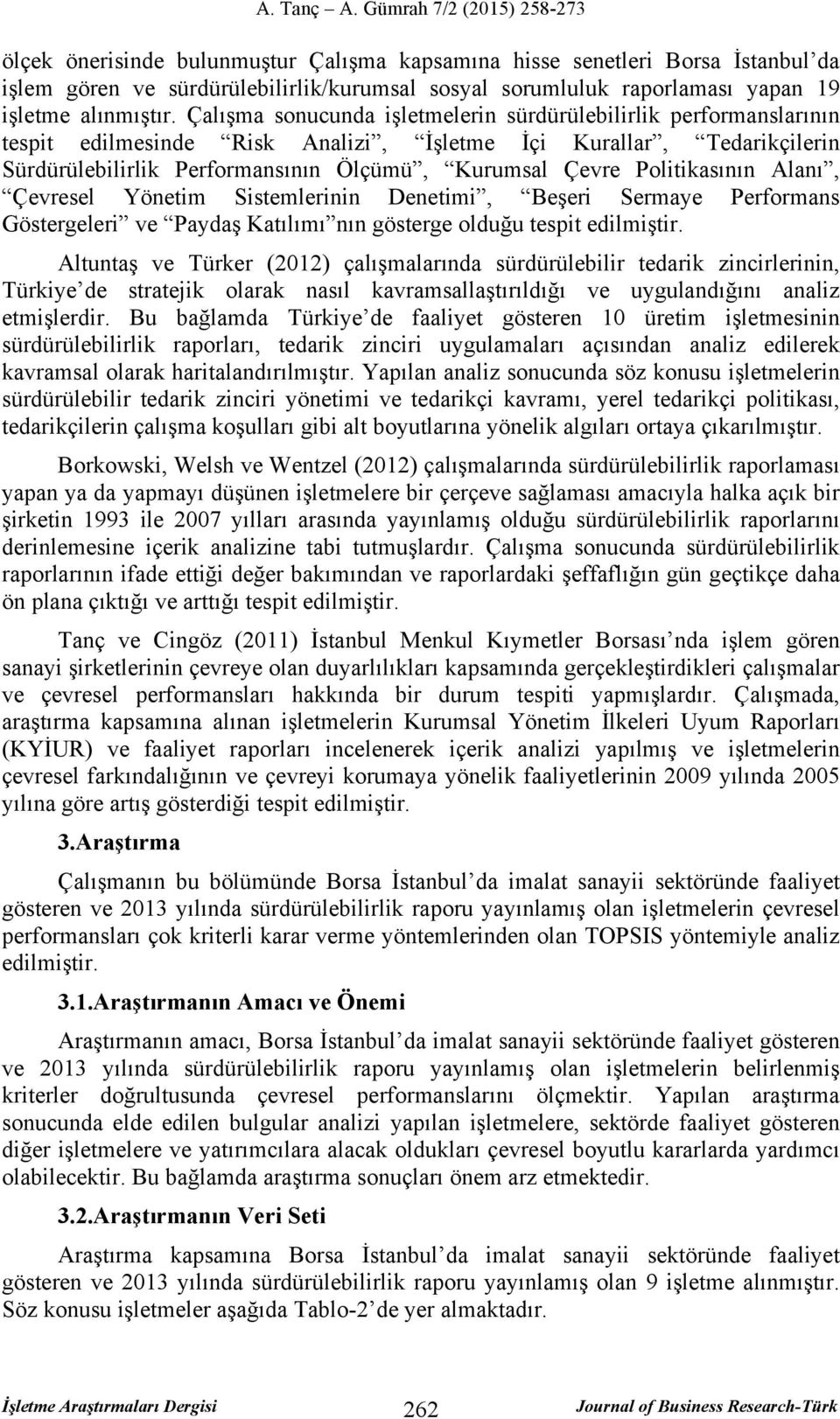 Politikasının Alanı, Çevresel Yönetim Sistemlerinin Denetimi, Beşeri Sermaye Performans Göstergeleri ve Paydaş Katılımı nın gösterge olduğu tespit edilmiştir.