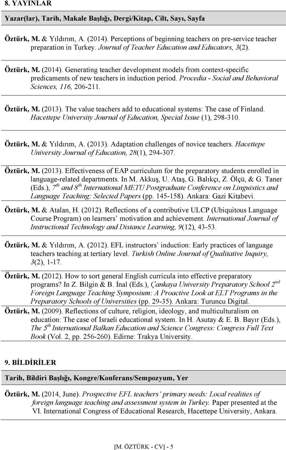 Procedia - Social and Behavioral Sciences, 116, 206-211. Öztürk, M. (2013). The value teachers add to educational systems: The case of Finland.