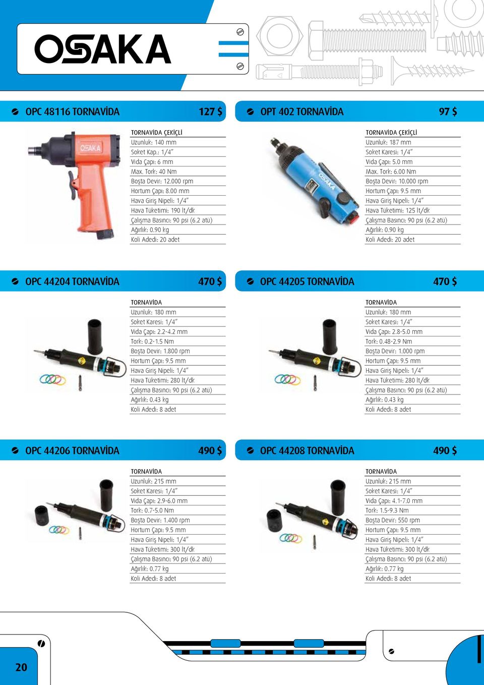 5 mm Hava Tüketimi: 125 lt/dk Ağırlık: 0.90 kg Koli Adedi: 20 adet OPC 44204 TORNAVİDA 470 $ OPC 44205 TORNAVİDA 470 $ TORNAVİDA Uzunluk: 180 mm Soket Karesi: 1/4 Vida Çapı: 2.2-4.2 mm Tork: 0.2-1.