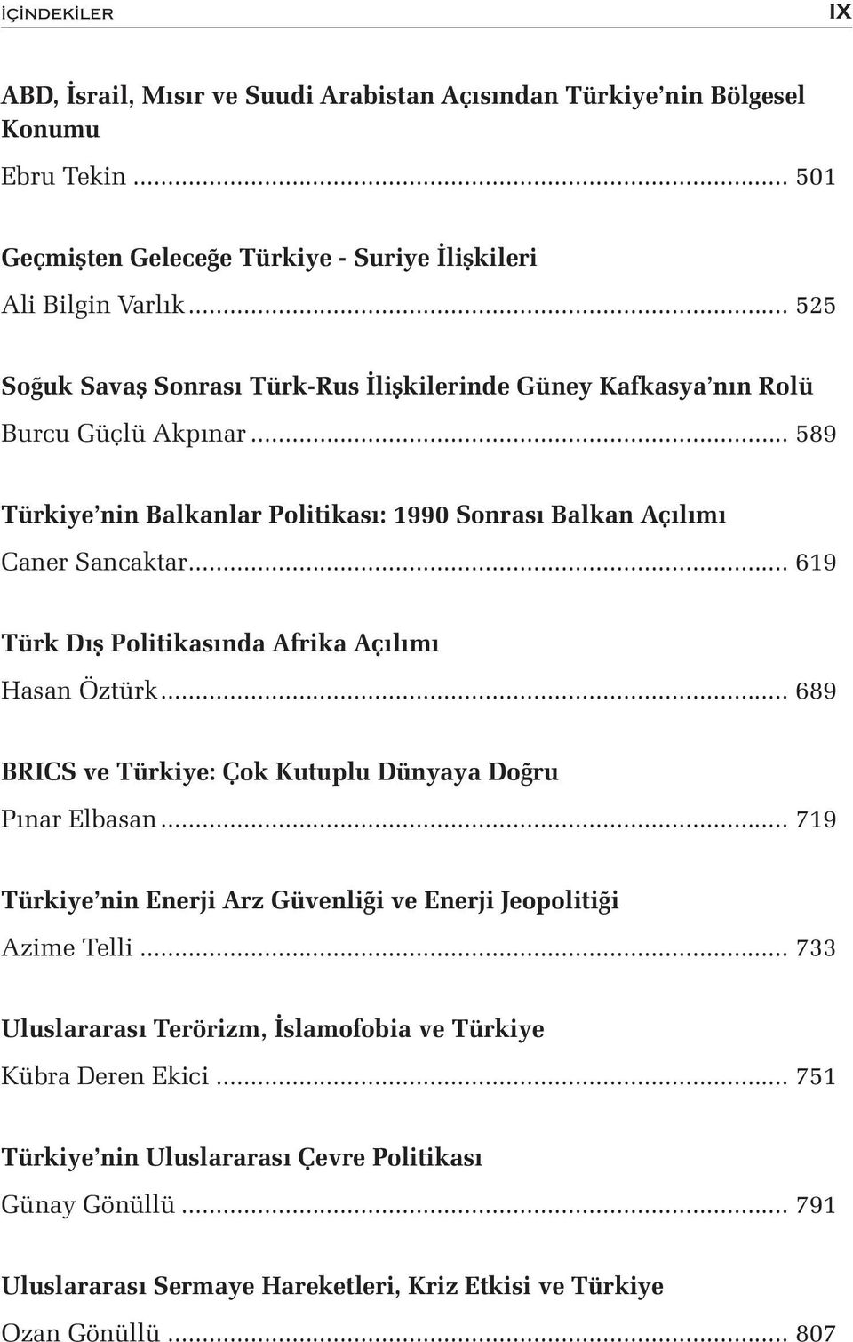 .. 619 Türk Dış Politikasında Afrika Açılımı Hasan Öztürk... 689 BRICS ve Türkiye: Çok Kutuplu Dünyaya Doğru Pınar Elbasan.