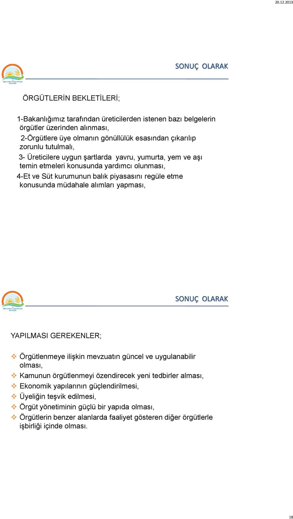 müdahale alımları yapması, 35 SONUÇ OLARAK YAPILMASI GEREKENLER; Örgütlenmeye ilişkin mevzuatın güncel ve uygulanabilir olması, Kamunun örgütlenmeyi özendirecek yeni tedbirler alması,