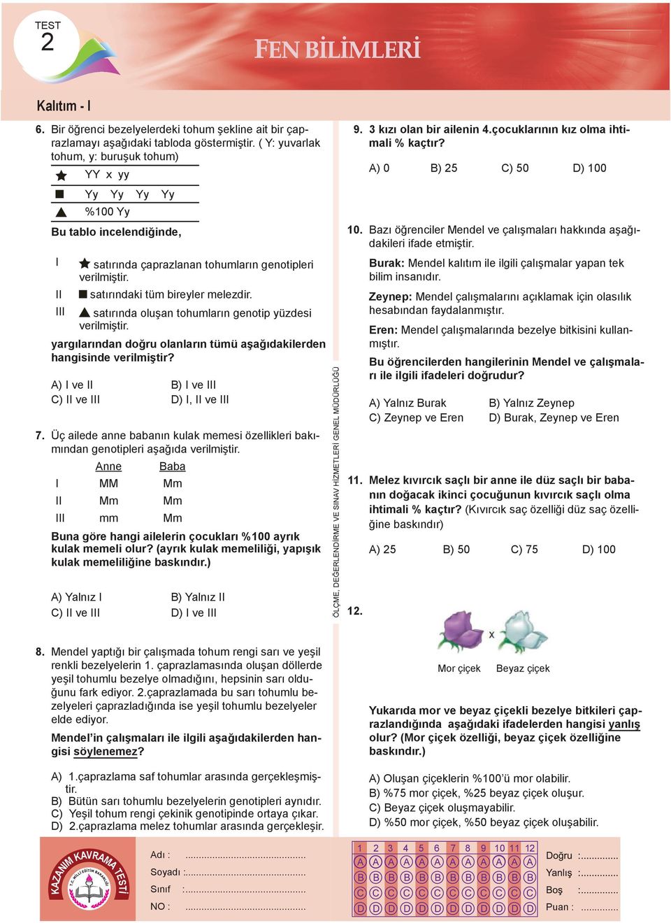 III satırında oluşan tohumların genotip yüzdesi verilmiştir. yargılarından doğru olanların tümü aşağıdakilerden hangisinde verilmiştir? 7.