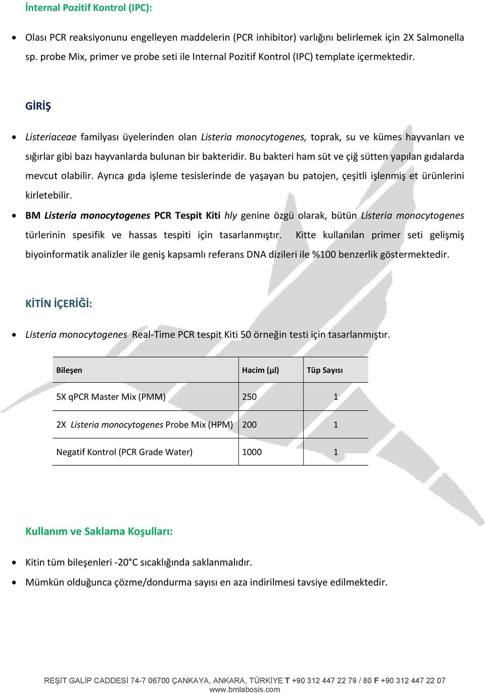 GİRİŞ Listeriaceae familyası üyelerinden olan Listeria monocytogenes, toprak, su ve kümes hayvanları ve sığırlar gibi bazı hayvanlarda bulunan bir bakteridir.