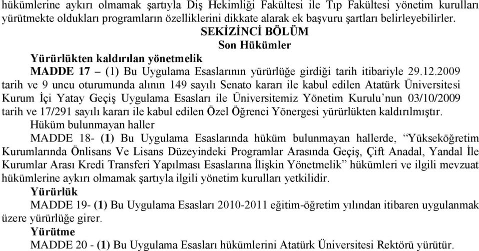 2009 tarih ve 9 uncu oturumunda alının 149 sayılı Senato kararı ile kabul edilen Atatürk Üniversitesi Kurum İçi Yatay Geçiş Uygulama Esasları ile Üniversitemiz Yönetim Kurulu nun 03/10/2009 tarih ve