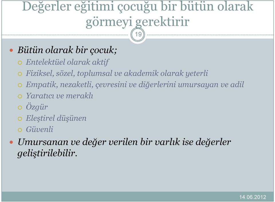 nezaketli, çevresini ve diğerlerini umursayan ve adil Yaratıcı ve meraklı Özgür