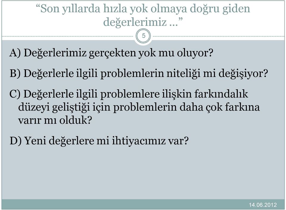 B) Değerlerle ilgili problemlerin niteliği mi değişiyor?