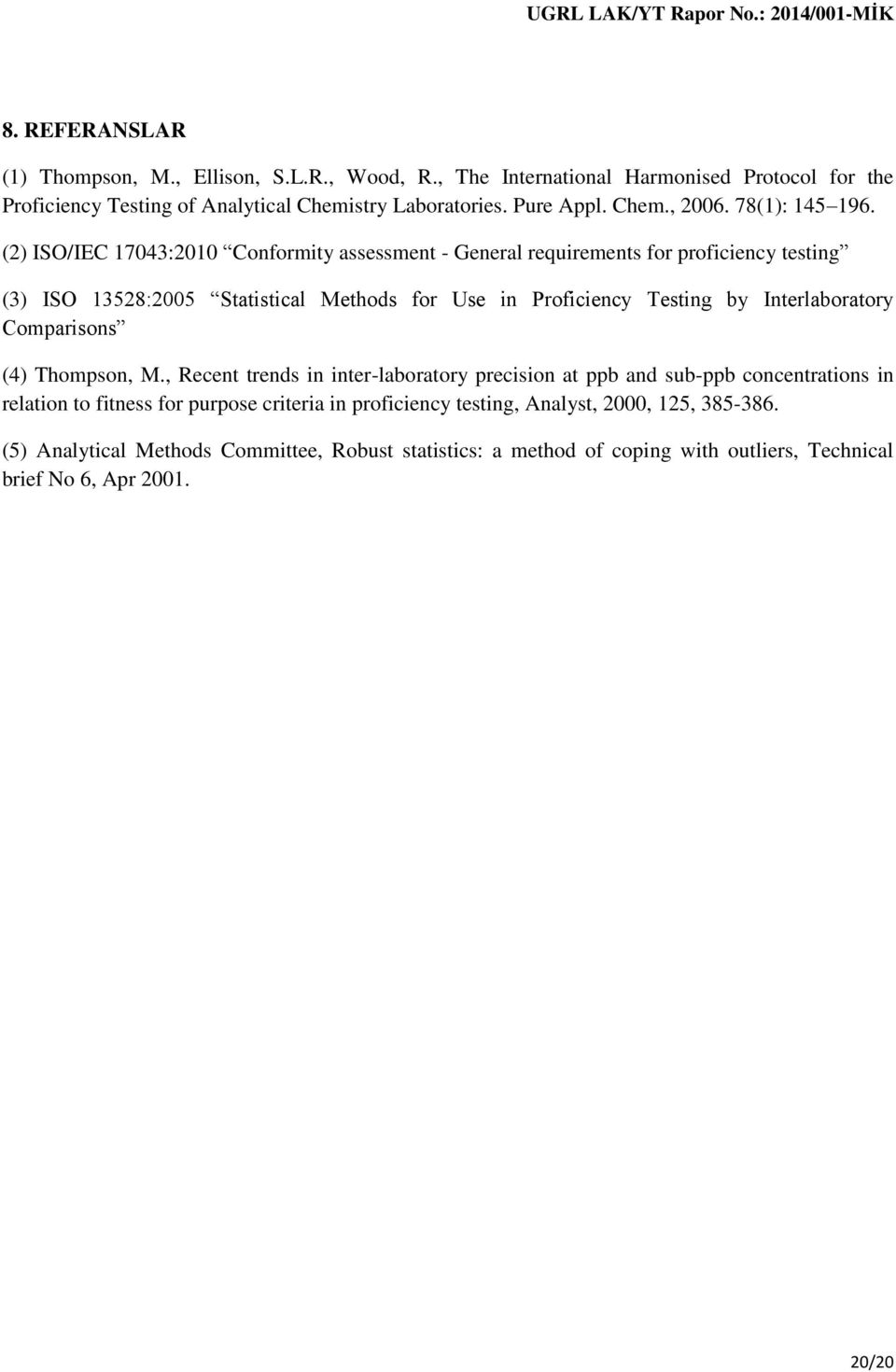 (2) ISO/IEC 17043:2010 Conformity assessment - General requirements for proficiency testing (3) ISO 13528:2005 Statistical Methods for Use in Proficiency Testing by