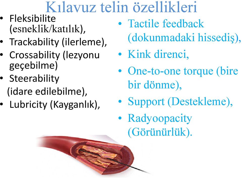 Lubricity (Kayganlık), Tactile feedback (dokunmadaki hissediş), Kink direnci,