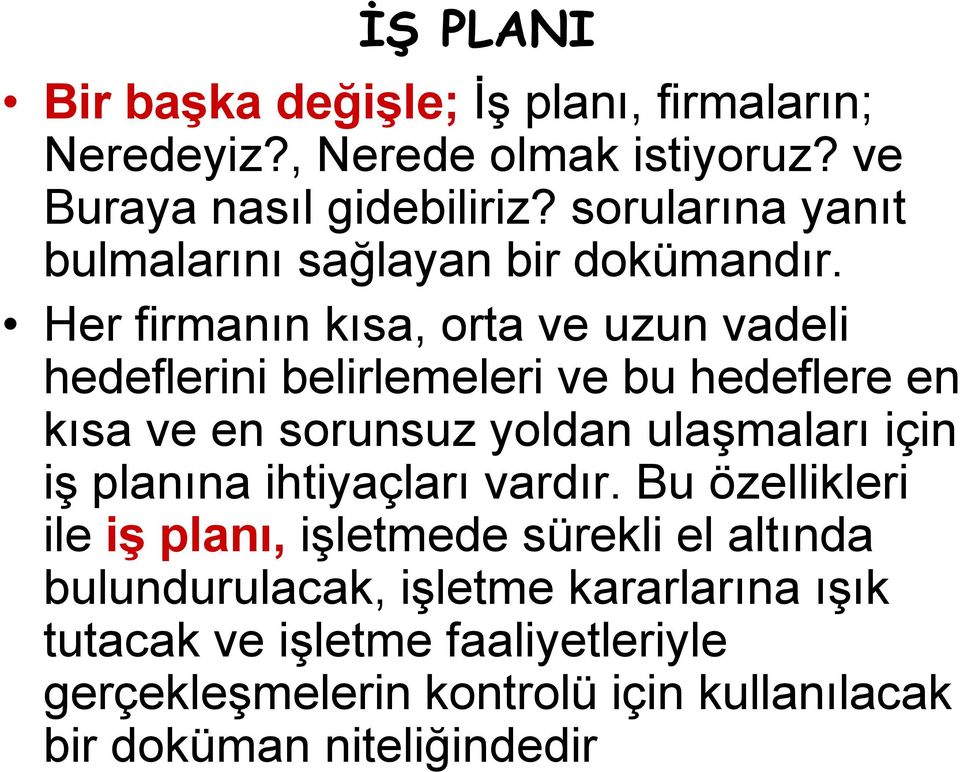 Her firmanın kısa, orta ve uzun vadeli hedeflerini belirlemeleri ve bu hedeflere en kısa ve en sorunsuz yoldan ulaşmaları için iş