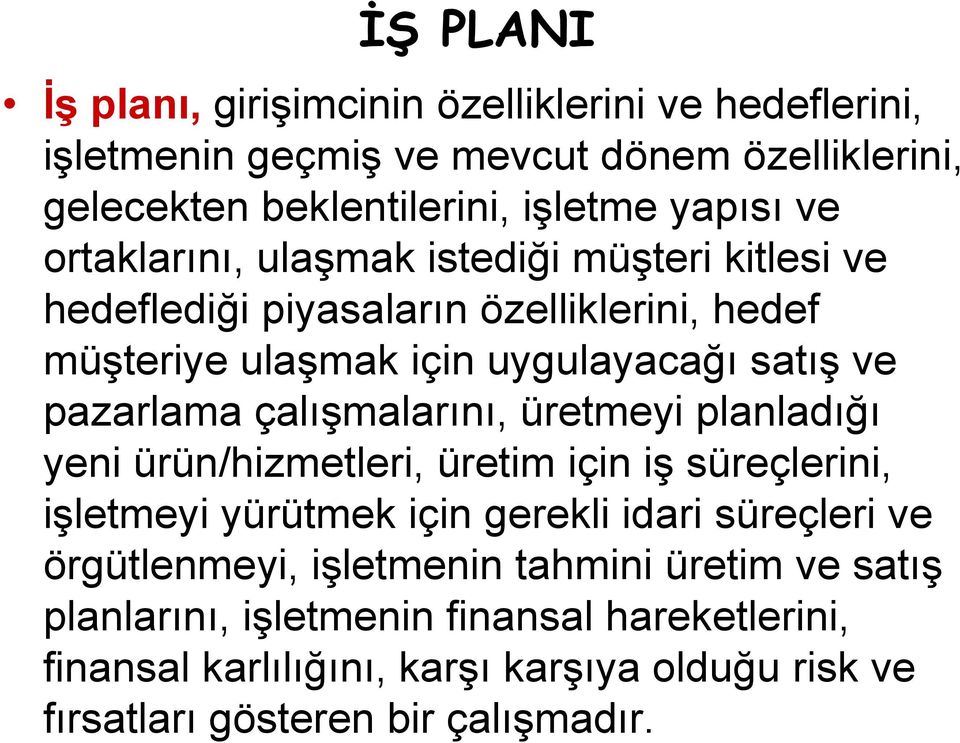 çalışmalarını, üretmeyi planladığı yeni ürün/hizmetleri, üretim için iş süreçlerini, işletmeyi yürütmek için gerekli idari süreçleri ve örgütlenmeyi,