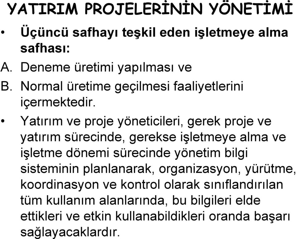 Yatırım ve proje yöneticileri, gerek proje ve yatırım sürecinde, gerekse işletmeye alma ve işletme dönemi sürecinde yönetim