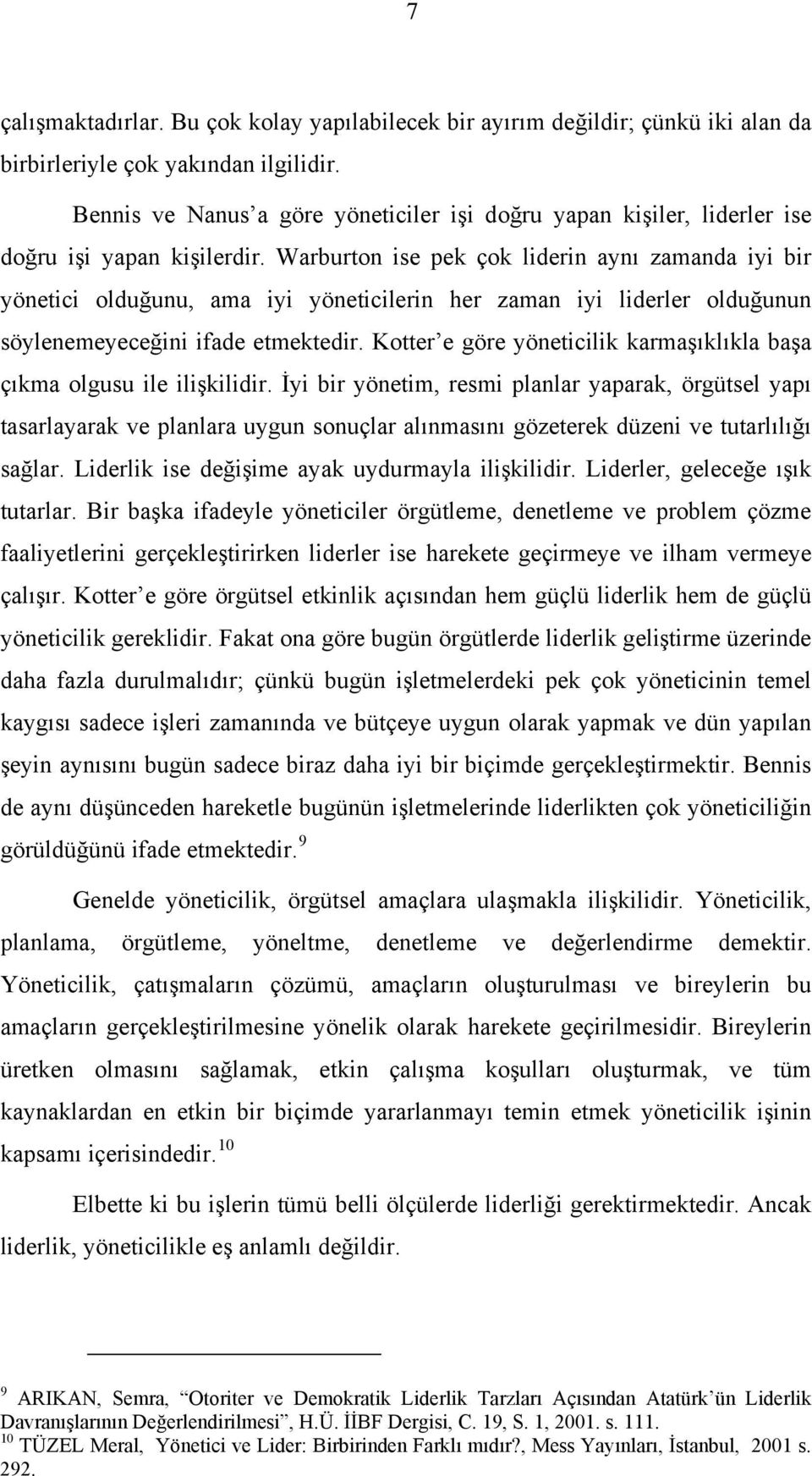 Warburton ise pek çok liderin aynı zamanda iyi bir yönetici olduğunu, ama iyi yöneticilerin her zaman iyi liderler olduğunun söylenemeyeceğini ifade etmektedir.