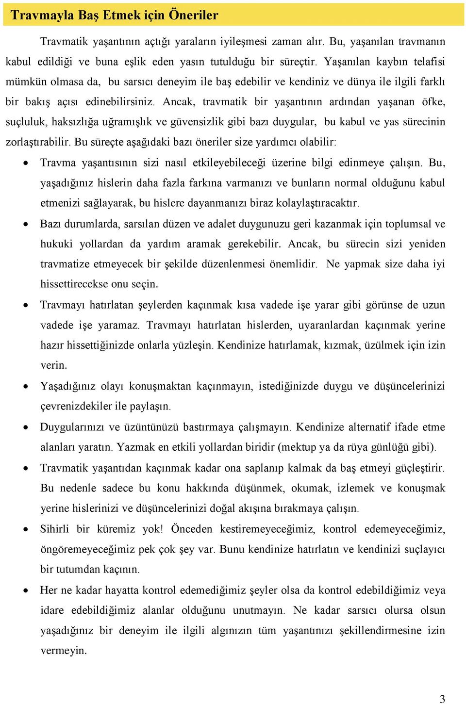 Ancak, travmatik bir yaşantının ardından yaşanan öfke, suçluluk, haksızlığa uğramışlık ve güvensizlik gibi bazı duygular, bu kabul ve yas sürecinin zorlaştırabilir.