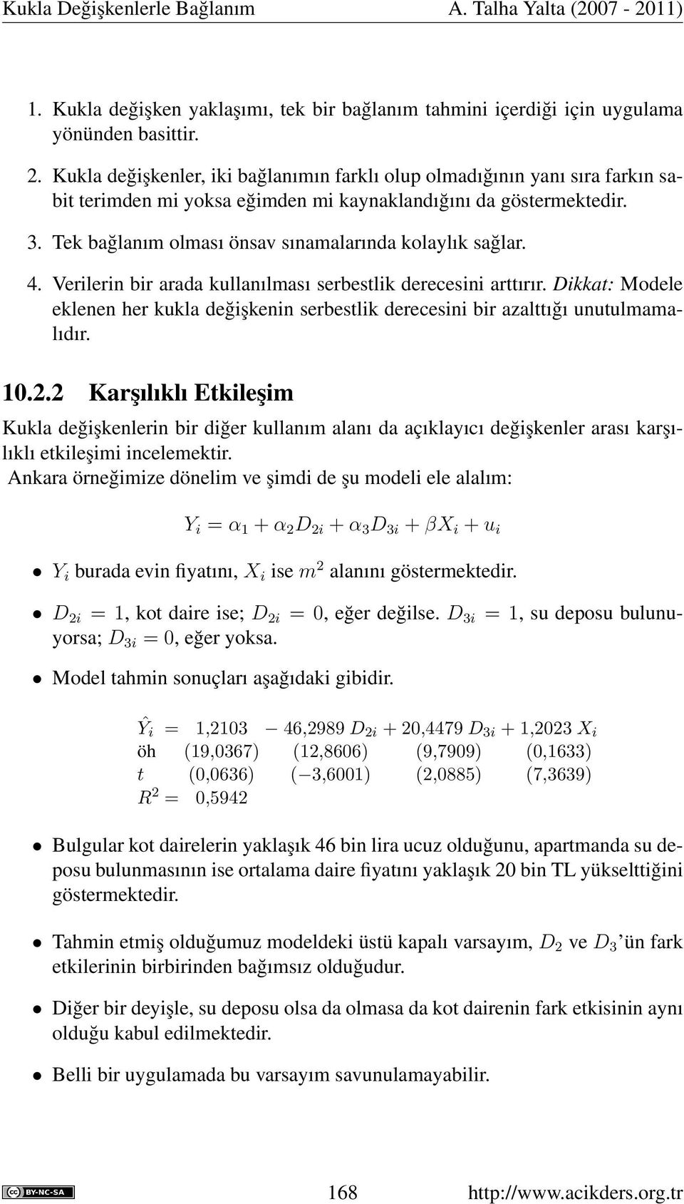 Tek bağlanım olması önsav sınamalarında kolaylık sağlar. 4. Verilerin bir arada kullanılması serbestlik derecesini arttırır.