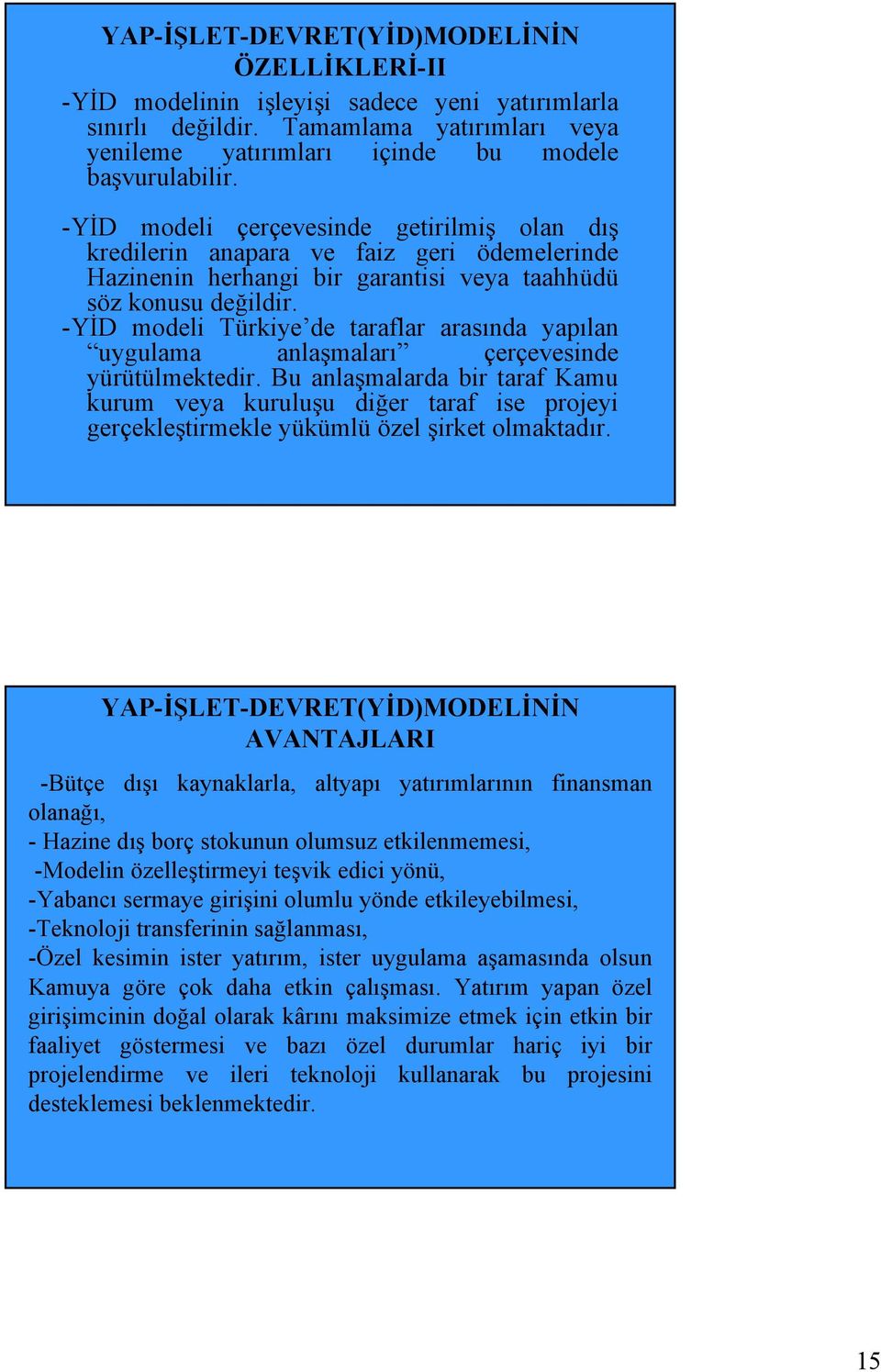 -YİD modeli Türkiye de taraflar arasında yapılan uygulama anlaşmaları çerçevesinde yürütülmektedir.