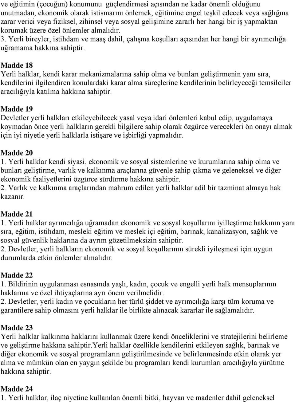 Yerli bireyler, istihdam ve maaş dahil, çalışma koşulları açısından her hangi bir ayrımcılığa uğramama hakkına sahiptir.