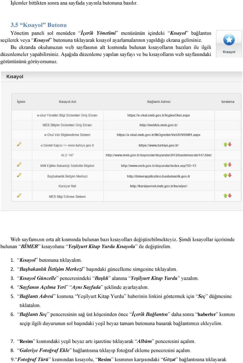 Bu ekranda okulunuzun web sayfasının alt kısmında bulunan kısayolların bazıları ile ilgili düzenlemeler yapabilirsiniz.