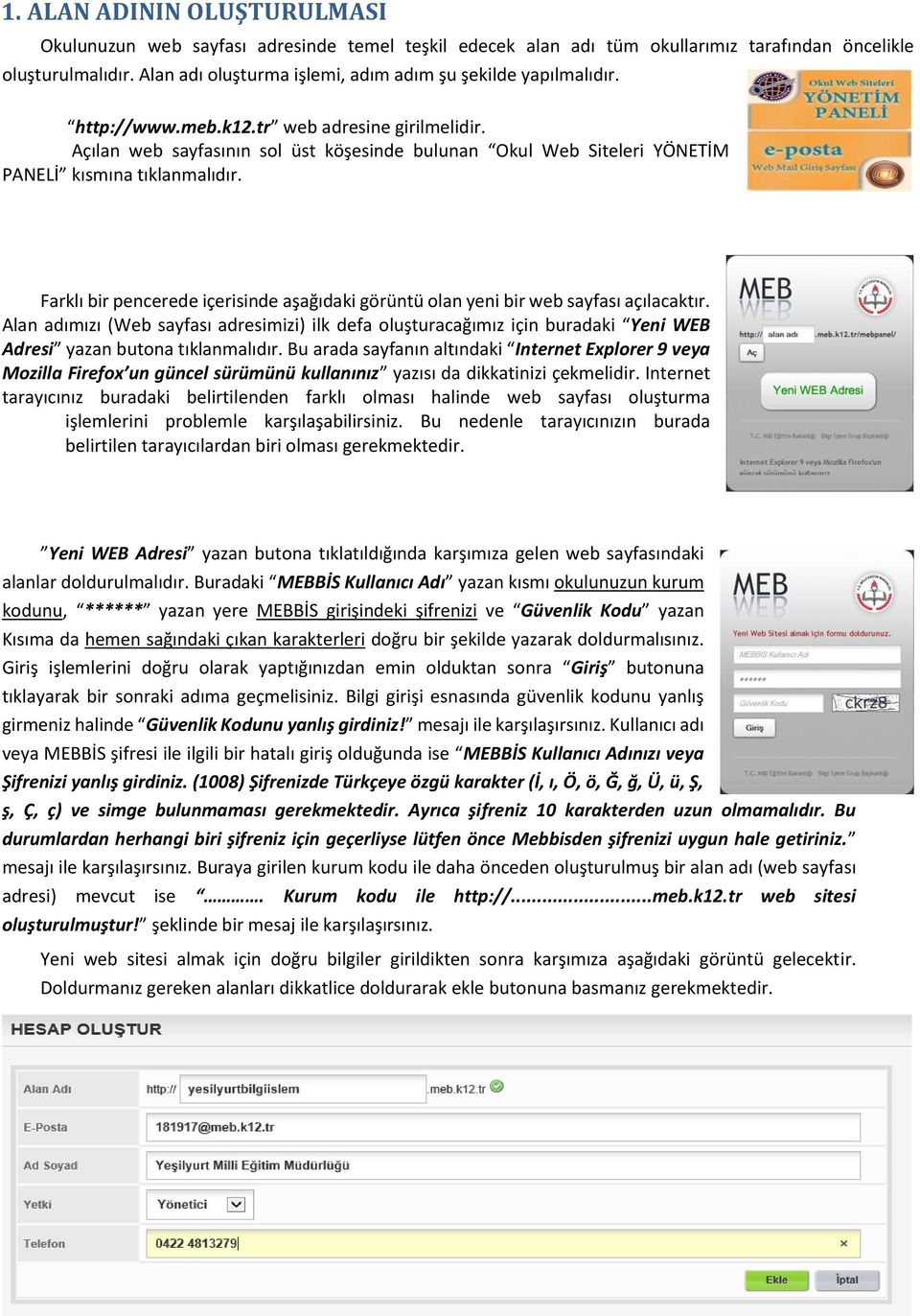 Açılan web sayfasının sol üst köşesinde bulunan Okul Web Siteleri YÖNETİM PANELİ kısmına tıklanmalıdır. Farklı bir pencerede içerisinde aşağıdaki görüntü olan yeni bir web sayfası açılacaktır.