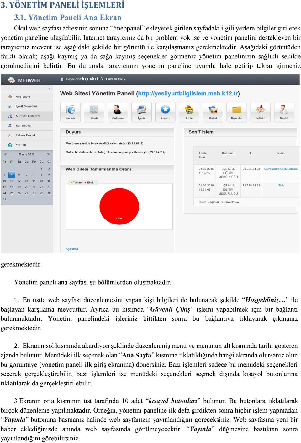 Aşağıdaki görüntüden farklı olarak; aşağı kaymış ya da sağa kaymış seçenekler görmeniz yönetim panelinizin sağlıklı şekilde görülmediğini belirtir.