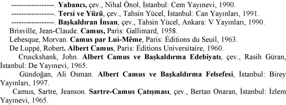 Albert Camus, Paris: Éditions Universitaire, 1960. Cruıckshank, John. Albert Camus ve Başkaldırma Edebiyatı, çev., Rasih Güran, İstanbul: De Yayınevi, 1965. Gündoğan, Ali Osman.