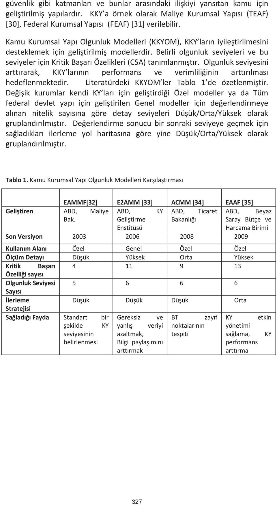 Kamu Kurumsal Yapı Olgunluk Modelleri (KKYOM), KKY ların iyileştirilmesini desteklemek için geliştirilmiş modellerdir.