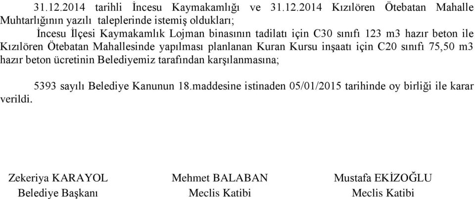 oldukları; İncesu İlçesi Kaymakamlık Lojman binasının tadilatı için C30 sınıfı 123 m3 hazır beton ile Kızılören