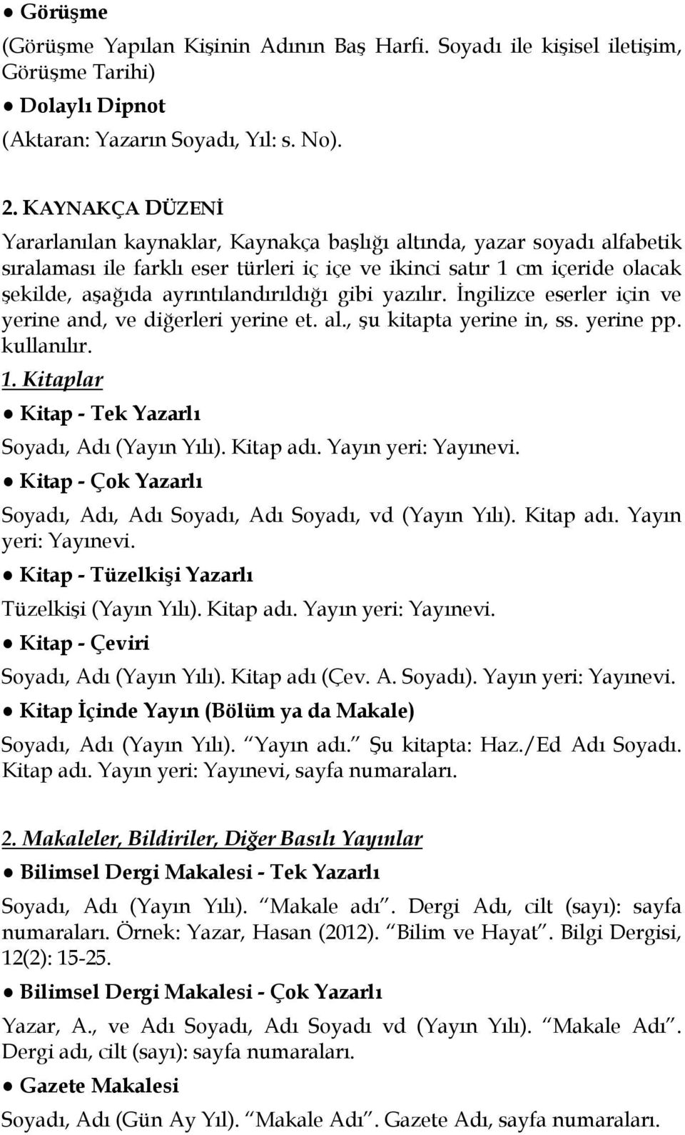 ayrıntılandırıldığı gibi yazılır. İngilizce eserler için ve yerine and, ve diğerleri yerine et. al., şu kitapta yerine in, ss. yerine pp. kullanılır. 1.