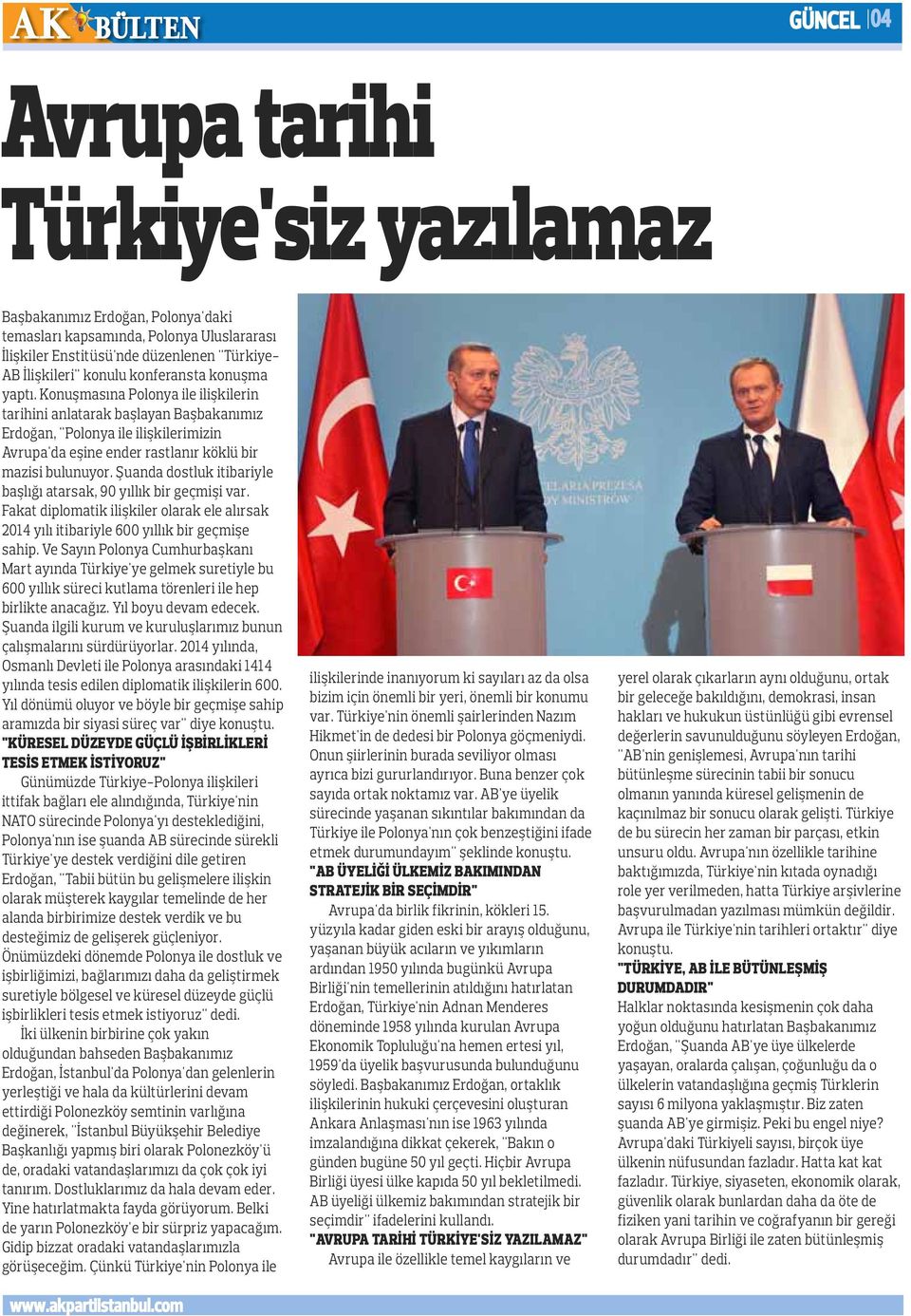 Konuşmasına Polonya ile ilişkilerin tarihini anlatarak başlayan Başbakanımız Erdoğan, "Polonya ile ilişkilerimizin Avrupa'da eşine ender rastlanır köklü bir mazisi bulunuyor.