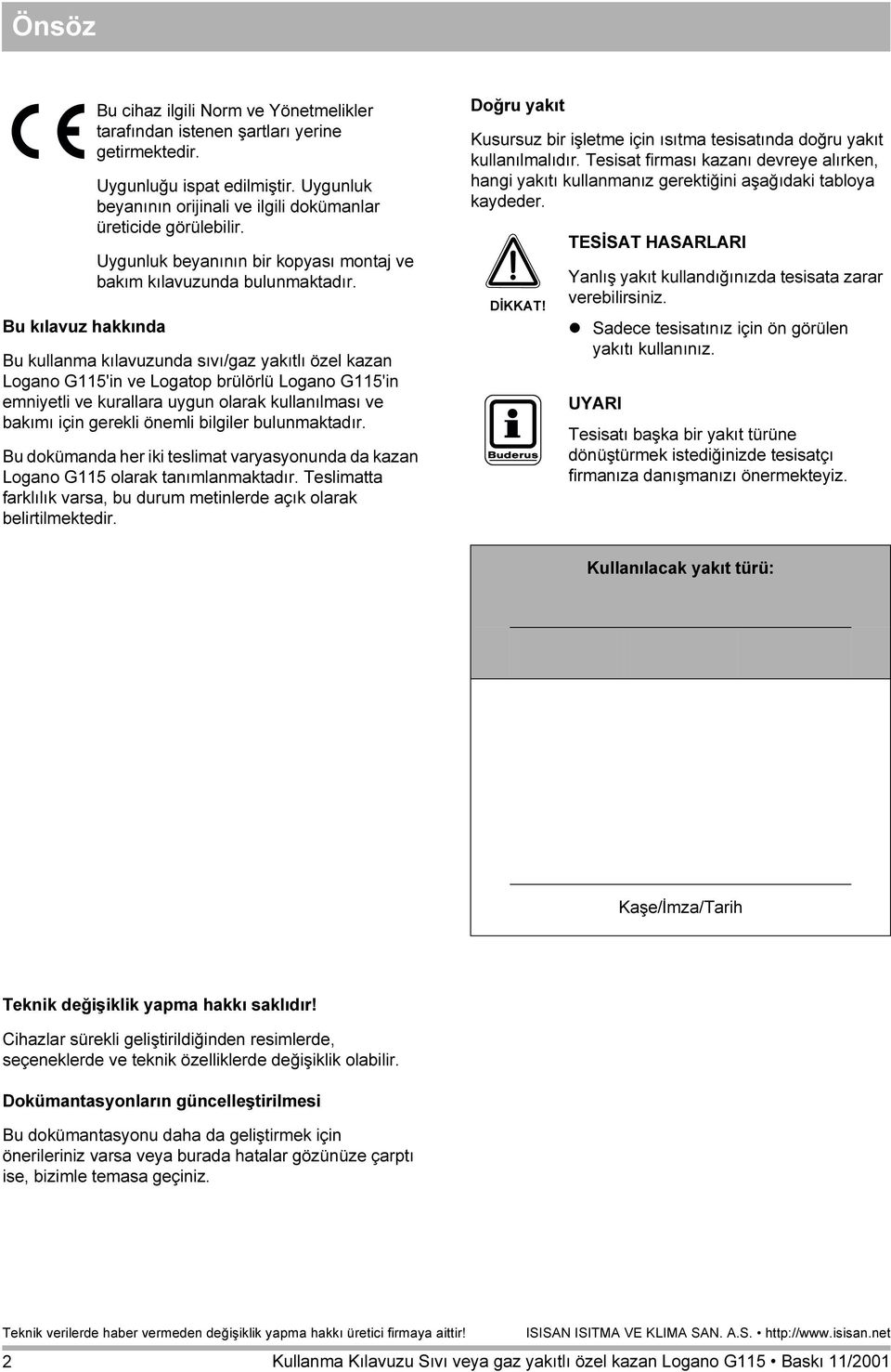 Bu kullanma kılavuzunda sıvı/gaz yakıtlı özel kazan Logano G115'in ve Logatop brülörlü Logano G115'in emniyetli ve kurallara uygun olarak kullanılması ve bakımı için gerekli önemli bilgiler