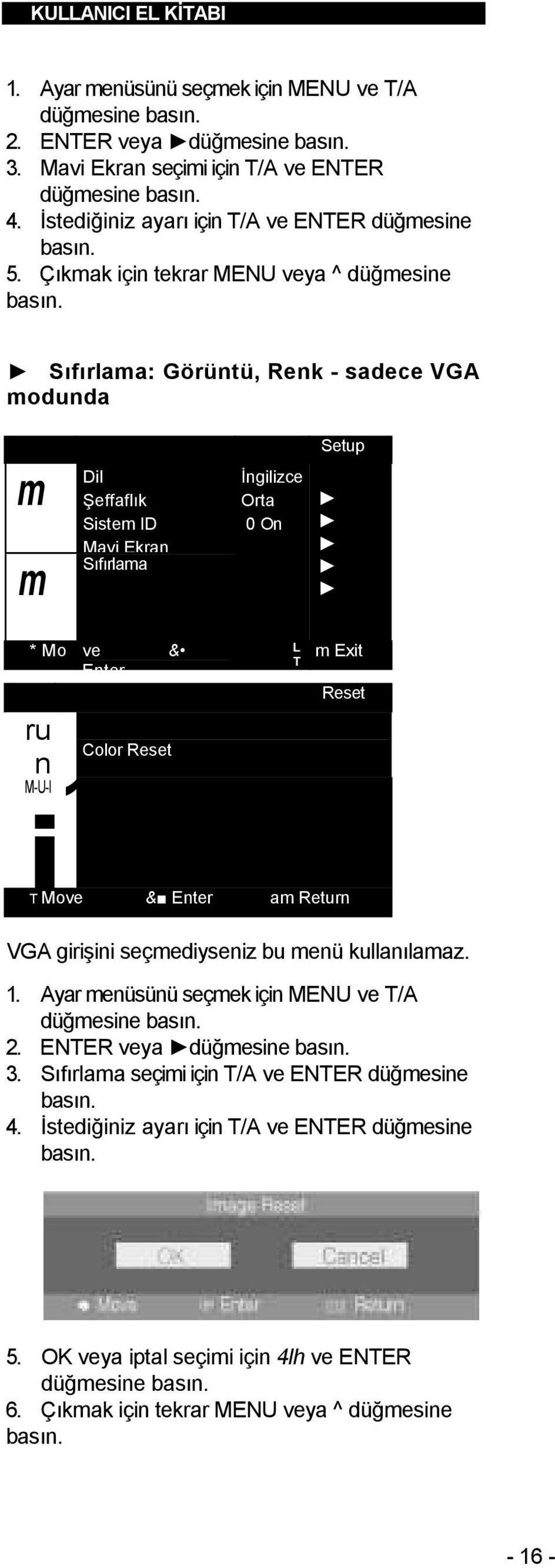 & Enter ru n Color Reset M-U-l 1 L m Exit T Reset T Move & Enter am Return VGA girişini seçmediyseniz bu menü kullanılamaz. 1. Ayar menüsünü seçmek için MENU ve T/A 2.