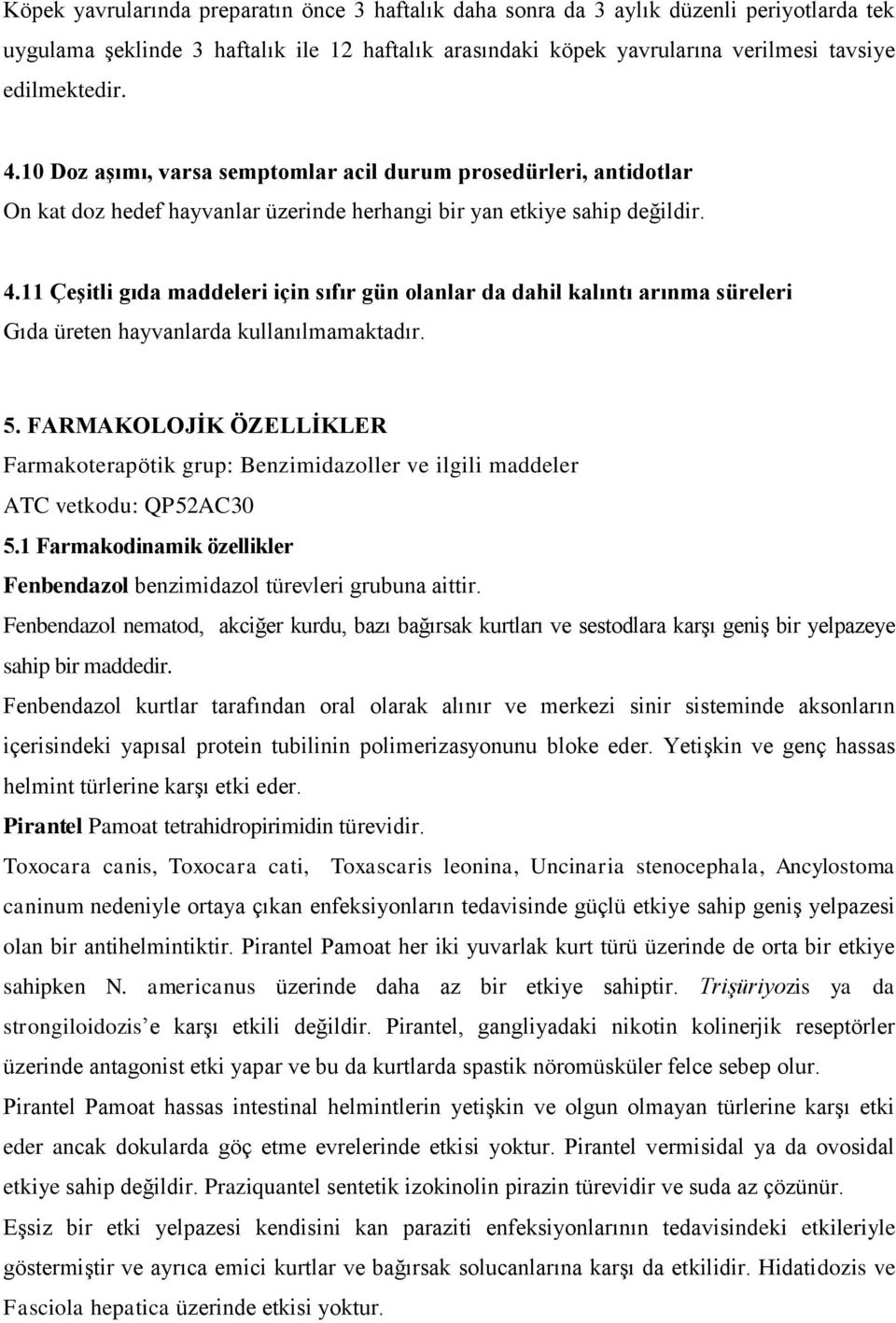 11 Çeşitli gıda maddeleri için sıfır gün olanlar da dahil kalıntı arınma süreleri Gıda üreten hayvanlarda kullanılmamaktadır. 5.