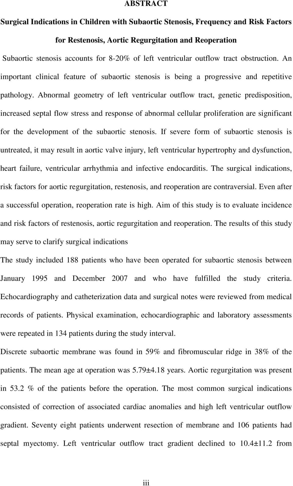 Abnormal geometry of left ventricular outflow tract, genetic predisposition, increased septal flow stress and response of abnormal cellular proliferation are significant for the development of the