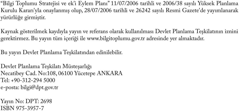 Kaynak gösterilmek kaydıyla yayın ve referans olarak kullanılması Devlet Planlama Teşkilatının iznini gerektirmez. Bu yayın tüm içeriği ile www.bilgitoplumu.