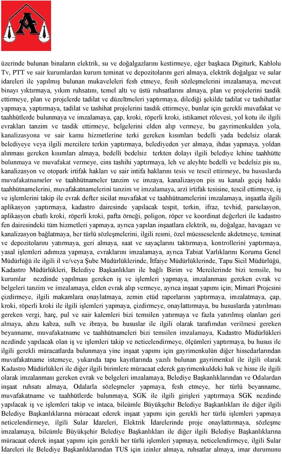 tasdik ettirmeye, plan ve projelerde tadilat ve düzeltmeleri yaptırmaya, dilediği şekilde tadilat ve tashihatlar yapmaya, yaptırmaya, tadilat ve tashihat projelerini tasdik ettirmeye, bunlar için