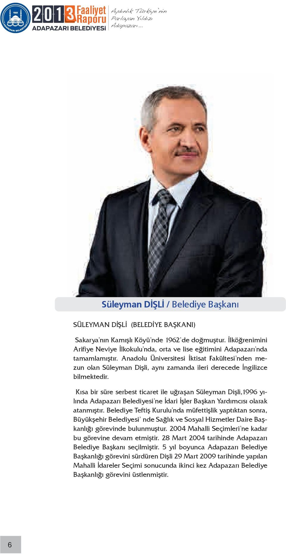 Anadolu Üniversitesi İktisat Fakültesi nden mezun olan Süleyman Dişli, aynı zamanda ileri derecede İngilizce bilmektedir.