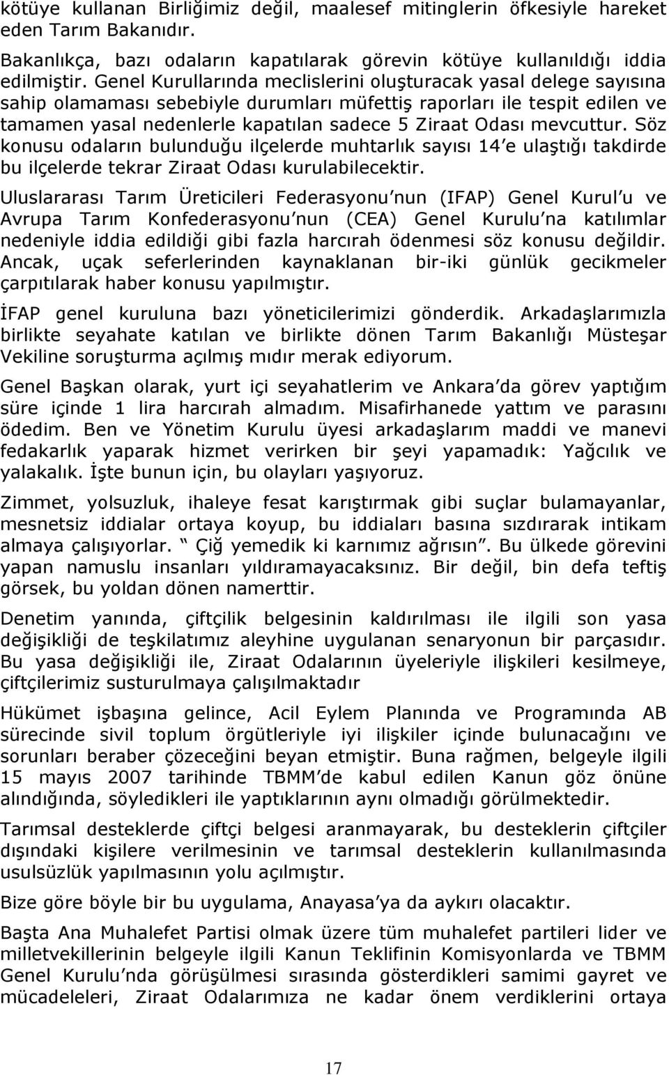 mevcuttur. Söz konusu odaların bulunduğu ilçelerde muhtarlık sayısı 14 e ulaştığı takdirde bu ilçelerde tekrar Ziraat Odası kurulabilecektir.