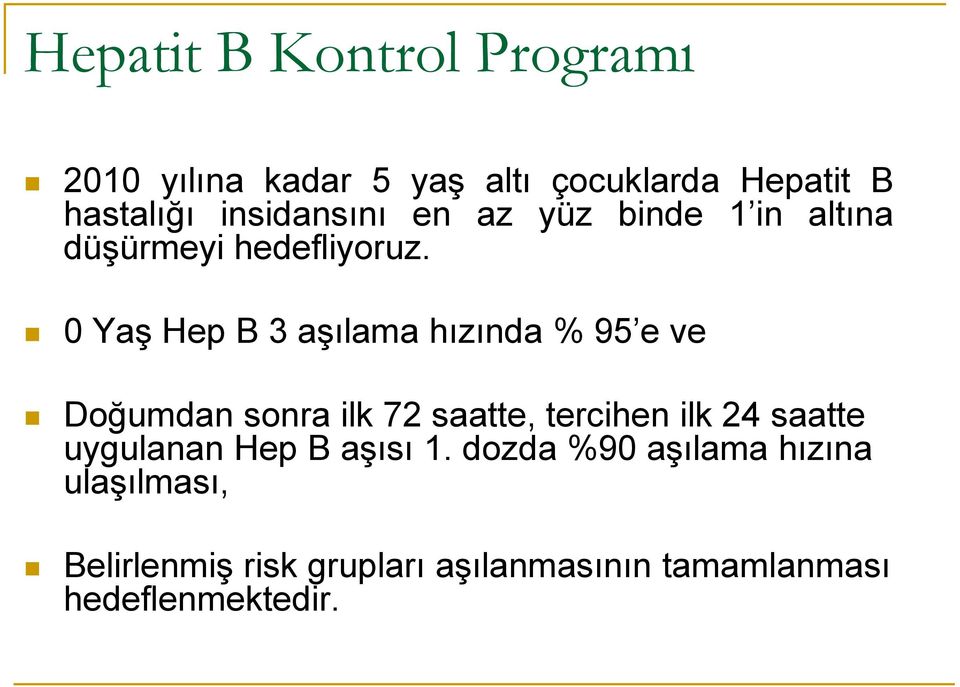 0 Yaş Hep B 3 aşılama hızında % 95 e ve Doğumdan sonra ilk 72 saatte, tercihen ilk 24 saatte