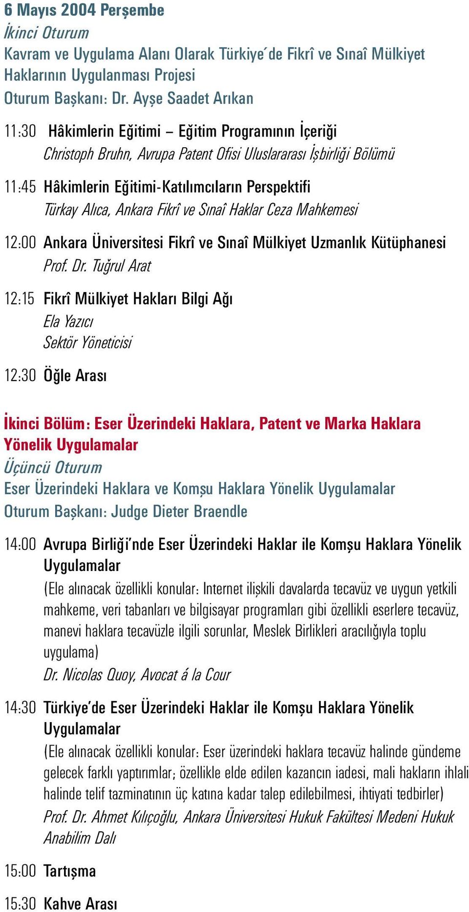 Alıca, Ankara Fikrî ve Sınaî Haklar Ceza Mahkemesi 12:00 Ankara Üniversitesi Fikrî ve Sınaî Mülkiyet Uzmanlık Kütüphanesi Prof. Dr.