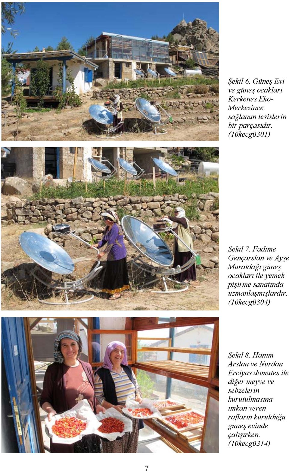 Fadime Gençarslan ve Ayşe Muratdağı güneş ocakları ile yemek pişirme sanatında uzmanlaşmışlardır.