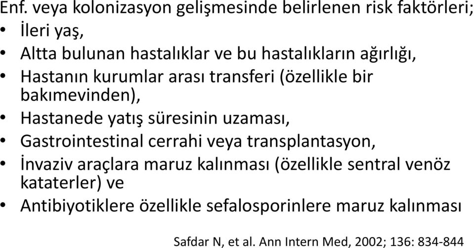 uzaması, Gastrointestinal cerrahi veya transplantasyon, İnvaziv araçlara maruz kalınması (özellikle sentral venöz