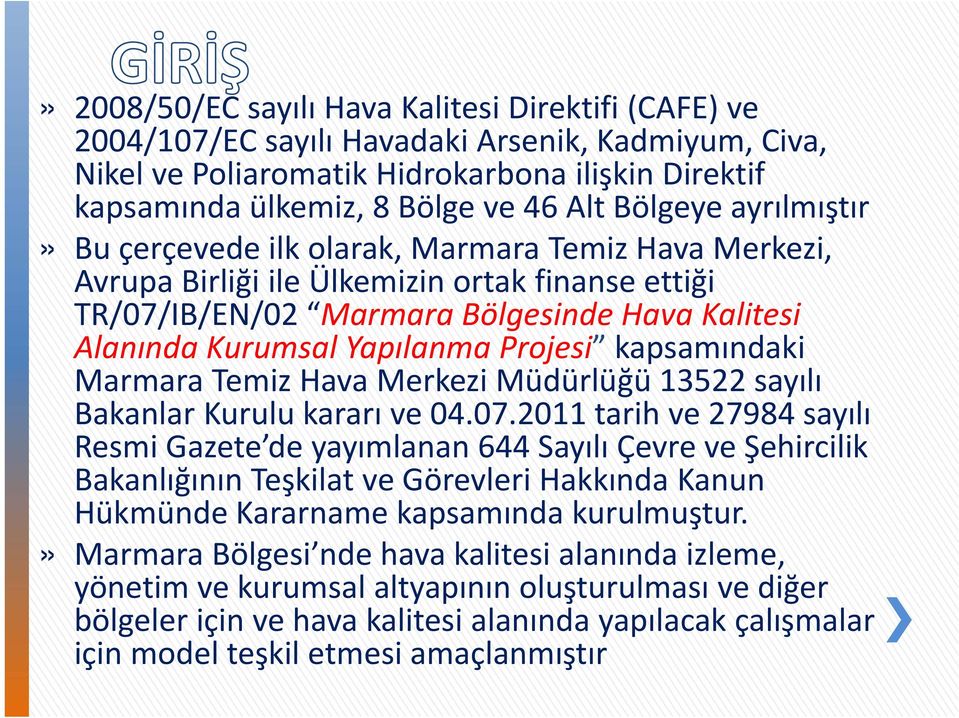 Projesi kapsamındaki Marmara Temiz Hava Merkezi Müdürlüğü 13522 sayılı Bakanlar Kurulu kararı ve 04.07.