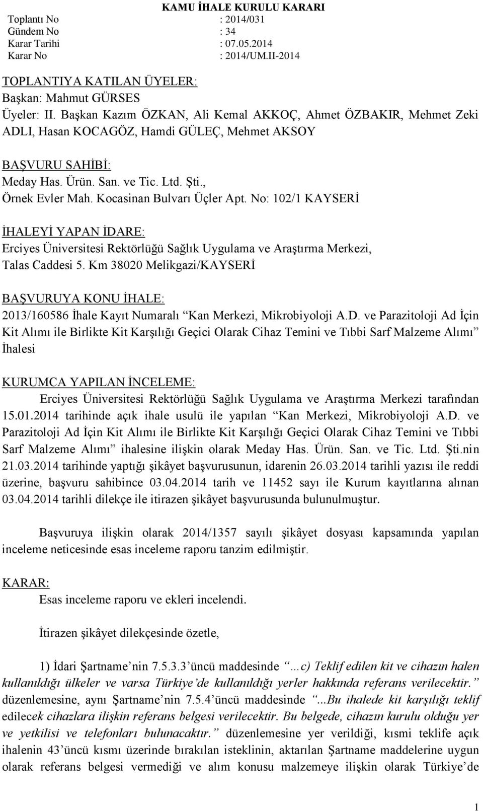 No: 102/1 KAYSERİ İHALEYİ YAPAN İDARE: Erciyes Üniversitesi Rektörlüğü Sağlık Uygulama ve Araştırma Merkezi, Talas Caddesi 5.