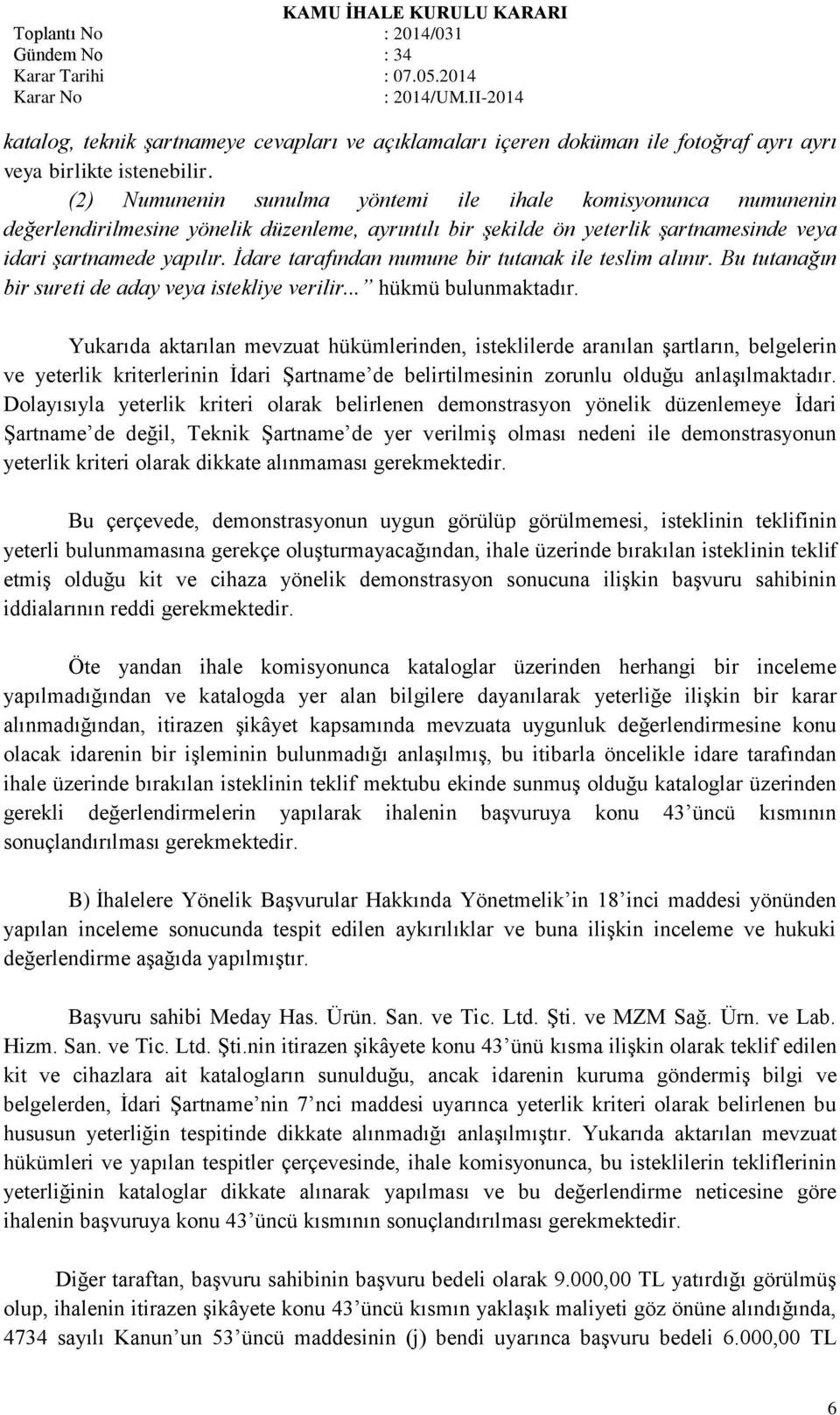 İdare tarafından numune bir tutanak ile teslim alınır. Bu tutanağın bir sureti de aday veya istekliye verilir... hükmü bulunmaktadır.