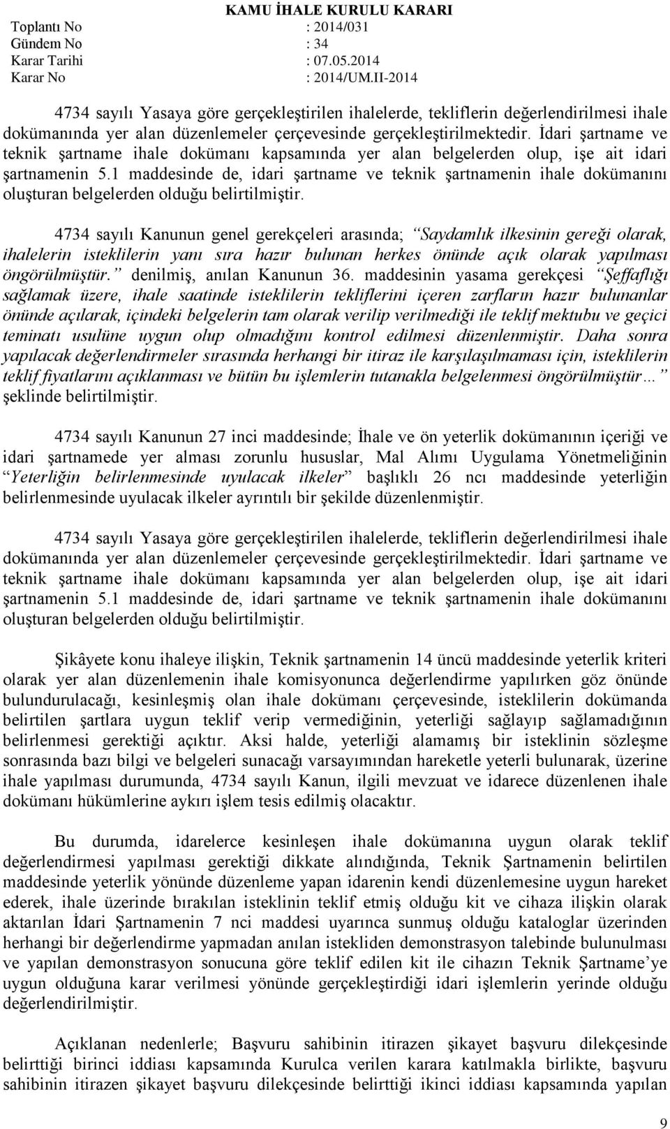 1 maddesinde de, idari şartname ve teknik şartnamenin ihale dokümanını oluşturan belgelerden olduğu belirtilmiştir.