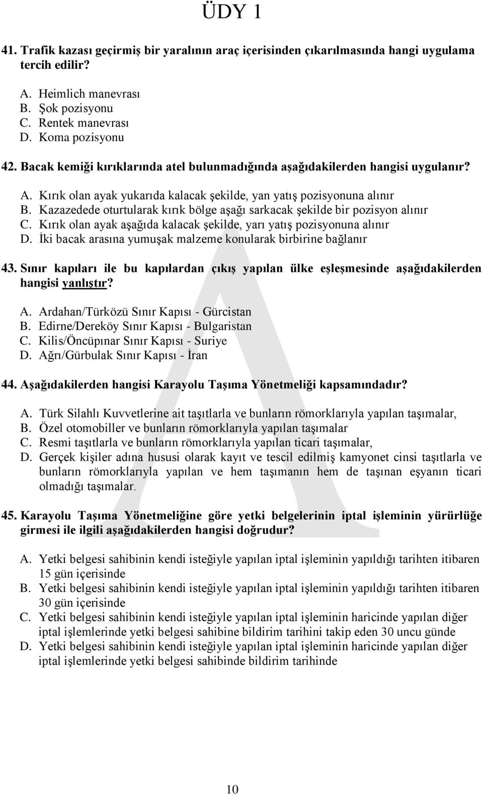 Kazazedede oturtularak kırık bölge aşağı sarkacak şekilde bir pozisyon alınır C. Kırık olan ayak aşağıda kalacak şekilde, yarı yatış pozisyonuna alınır D.