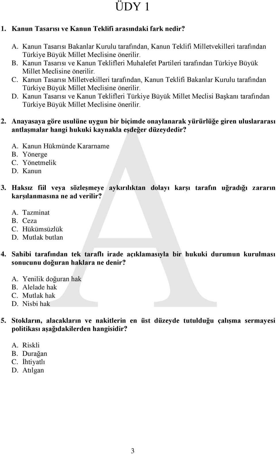 Kanun Tasarısı ve Kanun Teklifleri Türkiye Büyük Millet Meclisi Başkanı tarafından Türkiye Büyük Millet Meclisine önerilir. 2.