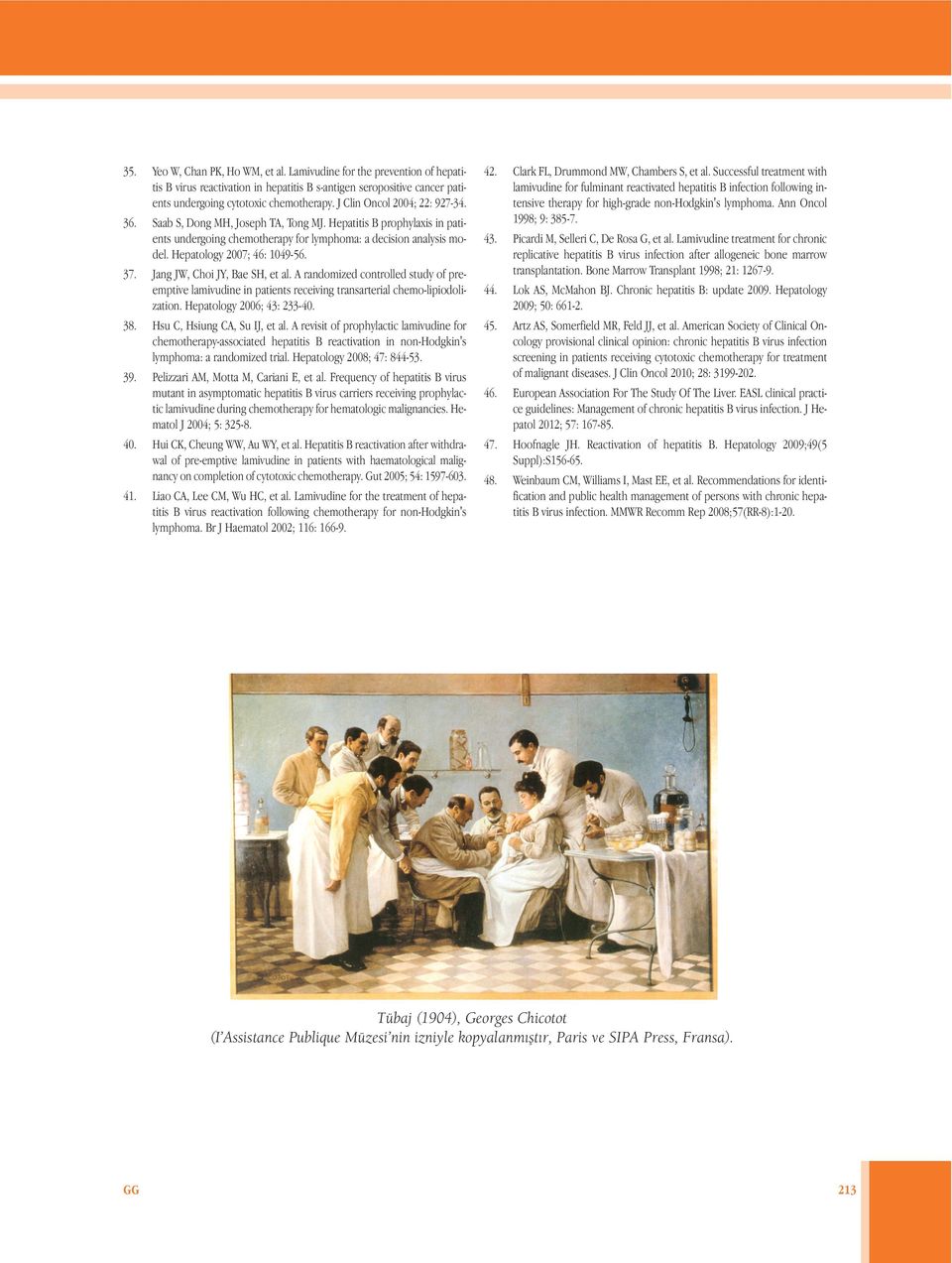 Hepatology 2007; 46: 1049-56. 37. Jang JW, Choi JY, Bae SH, et al. A randomized controlled study of preemptive lamivudine in patients receiving transarterial chemo-lipiodolization.