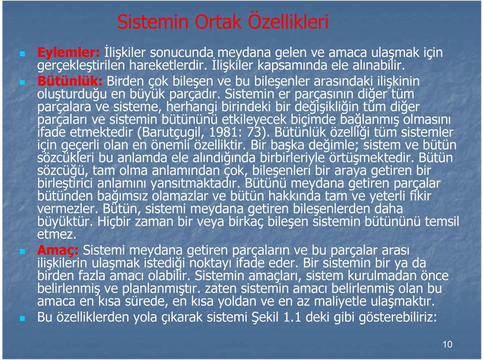 Sistemin er parçasının diğer tüm parçalara ve sisteme, herhangi birindeki bir değişikliğin tüm diğer parçaları ve sistemin bütününü etkileyecek biçimde bağlanmış olmasını ifade etmektedir