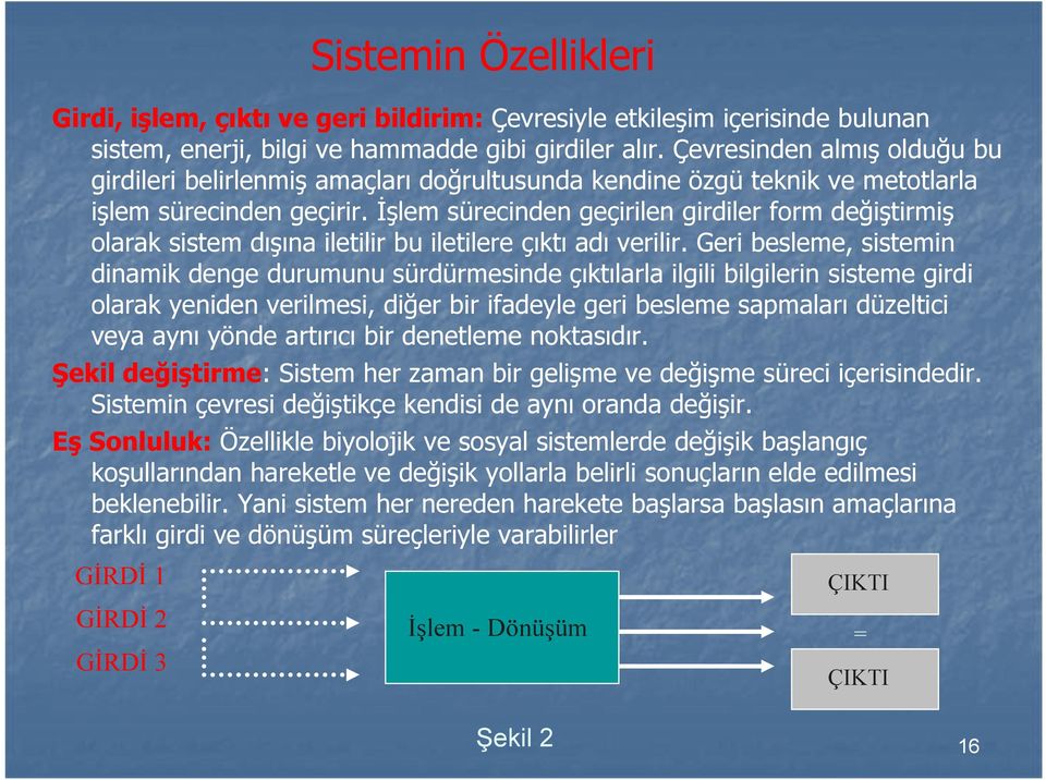 İşlem sürecinden geçirilen girdiler form değiştirmiş olarak sistem dışına iletilir bu iletilere çıktı adı verilir.